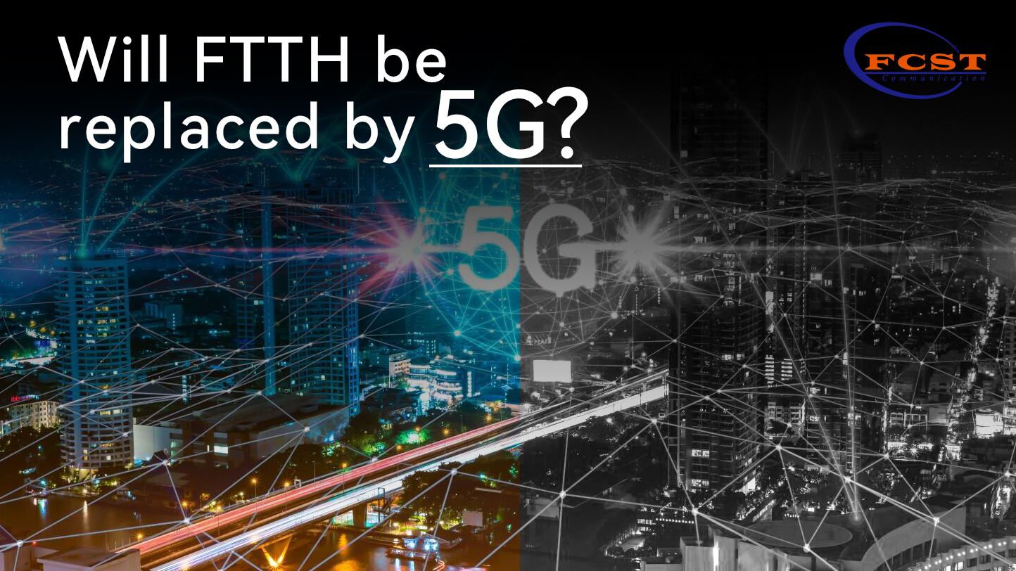 Will FTTH be replaced by 5G?
