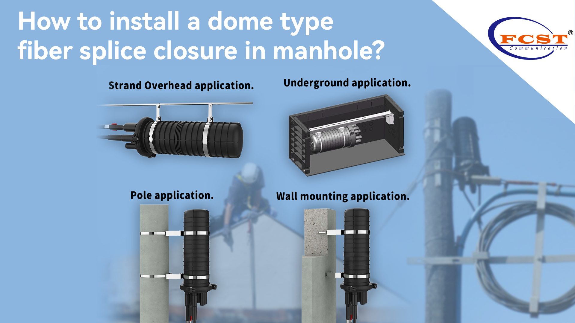 How to install a dome type fiber splice closure in manhole?