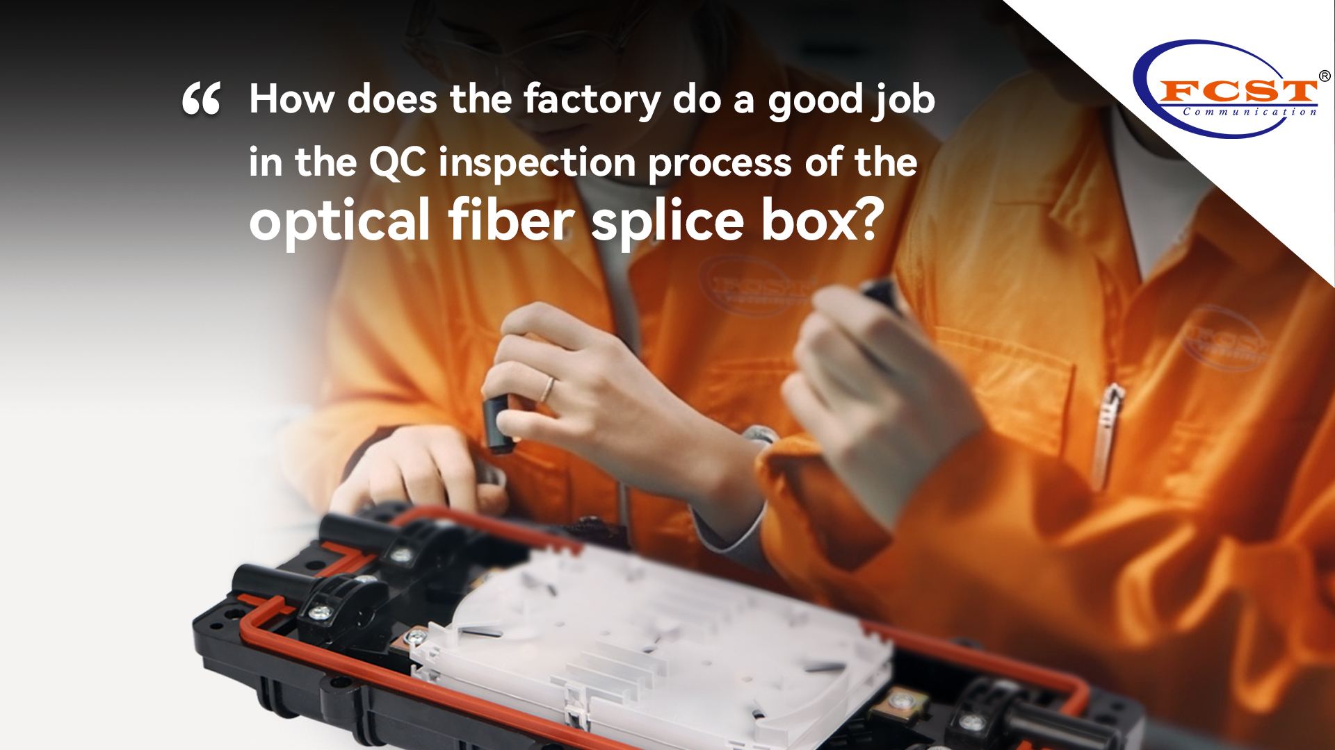 How does the factory do a good job in the QC inspection process of the optical fiber splice box?